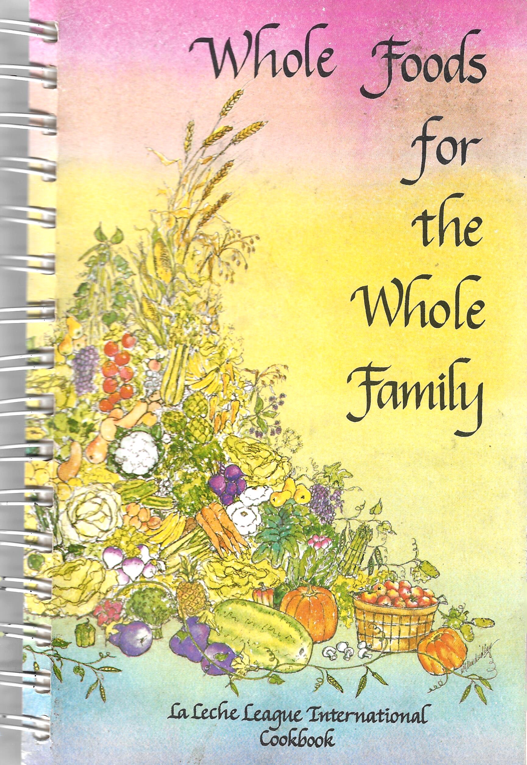 Whole Foods for the Whole Family - La Leche League Intl. (1981)